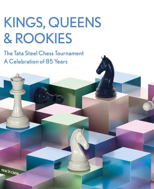Kings, Queens & Rookies: The Tata Steel Chess Tournament - A Celebration of 85 Years - Hardcover