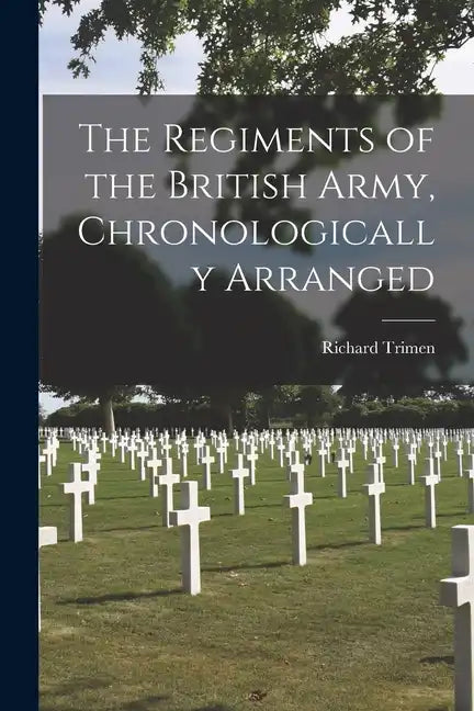 The Regiments of the British Army, Chronologically Arranged - Paperback