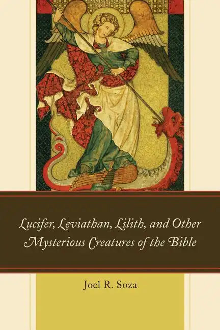 Lucifer, Leviathan, Lilith, and other Mysterious Creatures of the Bible - Paperback