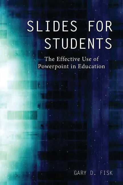 Slides for Students: The Effective Use of Powerpoint in Education - Paperback