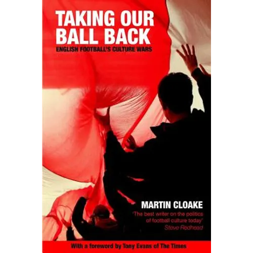 Taking Our Ball Back: English Football's Culture Wars - Paperback