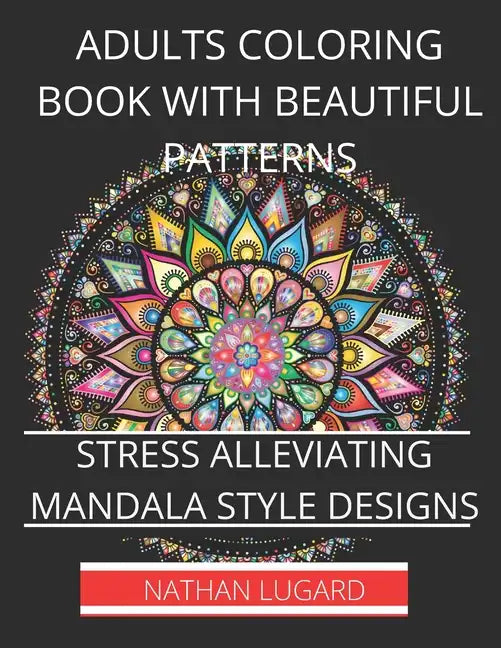 Adults coloring book with beautiful patterns: Stress alleviating mandala style designs - Paperback
