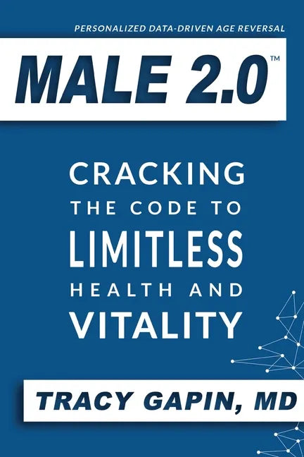 Male 2.0: Cracking the Code to Limitless Health and Vitality - Paperback