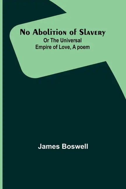 No Abolition of Slavery; Or the Universal Empire of Love, A poem - Paperback