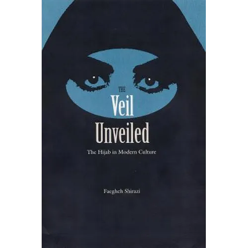 The Veil Unveiled: The Hijab in Modern Culture - Paperback