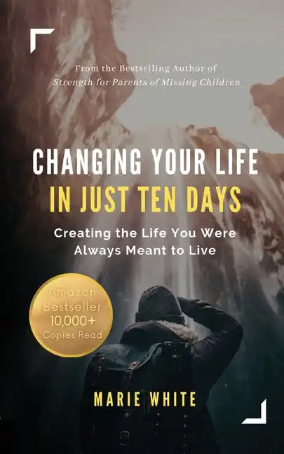 Changing Your Life in Just Ten Days: Creating the Life You Were Always Meant to Live - Paperback