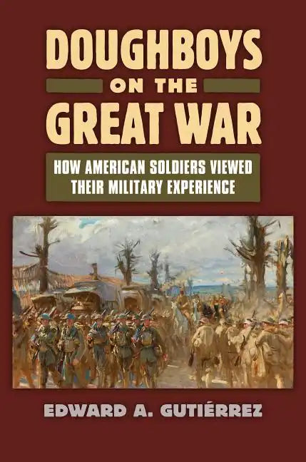 Doughboys on the Great War: How American Soldiers Viewed Their Military Experience - Hardcover