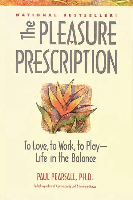The Pleasure Prescription: To Love, to Work, to Play -- Life in the Balance - Paperback
