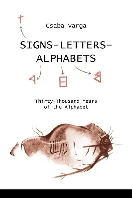 Signs- Letters - Alphabets: Thirty-Thousand Years of the Alphabet - Paperback