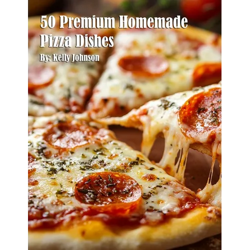 50 Premium Homemade Pizza Dishes - Paperback