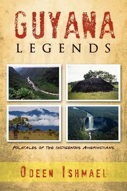 Guyana Legends: Folk Tales of the Indigenous Amerindians - Paperback