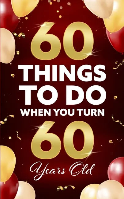 60 Things to Do When You Turn 60 Years Old - Paperback