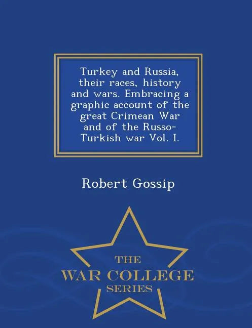 Turkey and Russia, Their Races, History and Wars. Embracing a Graphic Account of the Great Crimean War and of the Russo-Turkish War Vol. I. - War Coll - Paperback