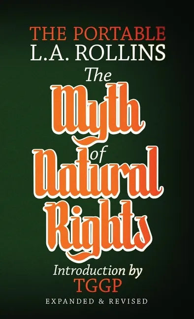 The Myth of Natural Rights: The Portable L.A. Rollins - Paperback