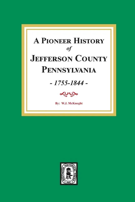 A Pioneer History of Jefferson County, Pennsylvania 1755 - 1844 - Paperback