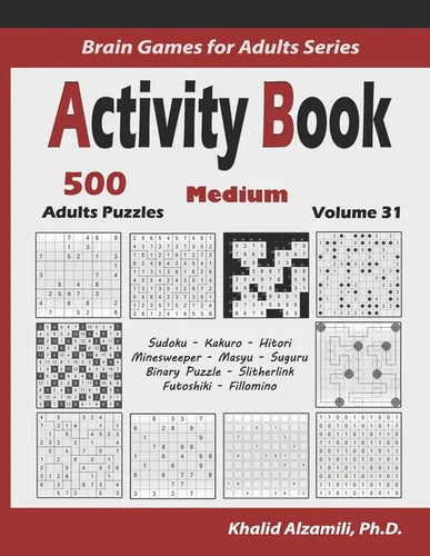 Activity Book: 500 Medium Logic Puzzles (Sudoku, Kakuro, Hitori, Minesweeper, Masyu, Suguru, Binary Puzzle, Slitherlink, Futoshiki, Fillomino) - Paperback