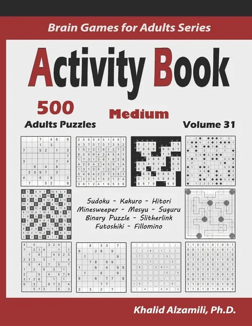 Activity Book: 500 Medium Logic Puzzles (Sudoku, Kakuro, Hitori, Minesweeper, Masyu, Suguru, Binary Puzzle, Slitherlink, Futoshiki, Fillomino) - Paperback