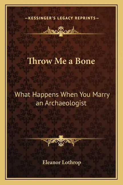 Throw Me a Bone: What Happens When You Marry an Archaeologist - Paperback