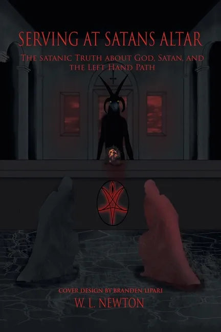 Serving at Satan's Altar: The Satanic Truth About God, Satan, and the Left Hand Path - Paperback