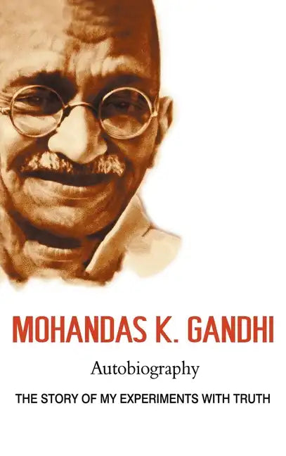 Mohandas K. Gandhi, Autobiography: The Story of My Experiments with Truth - Hardcover