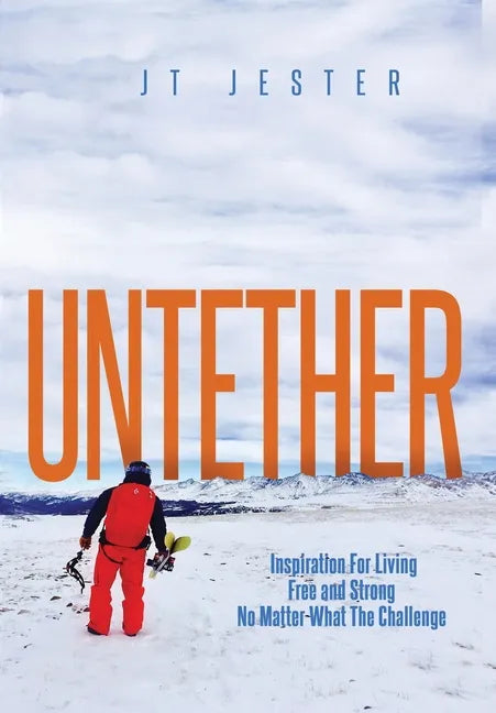Untether: Inspiration for Living Free and Strong No Matter What the Challenge - Hardcover