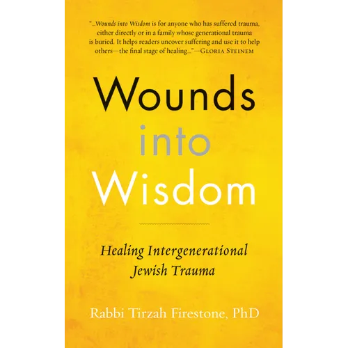 Wounds Into Wisdom: Healing Intergenerational Jewish Trauma - Hardcover