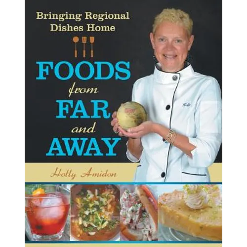 Foods from Far and Away: Bringing Regional Dishes Home - Paperback