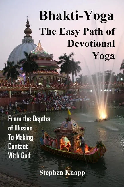 Bhakti-Yoga: The Easy Path of Devotional Yoga: From the Depths of Illusion to Making Contact With God - Paperback