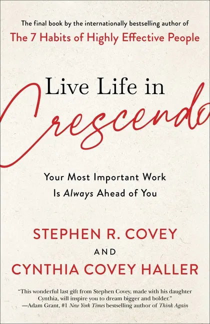 Live Life in Crescendo: Your Most Important Work Is Always Ahead of You - Hardcover