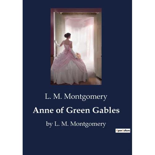 Anne of Green Gables: by L. M. Montgomery - Paperback