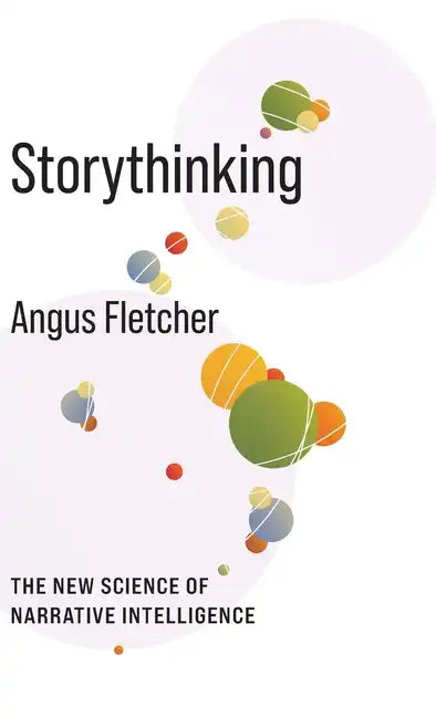 Storythinking: The New Science of Narrative Intelligence - Hardcover