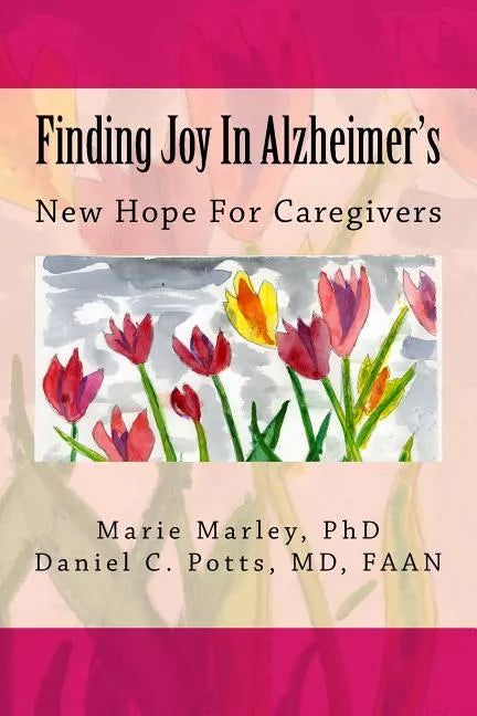 Finding Joy In Alzheimer's: New Hope For Caregivers - Paperback