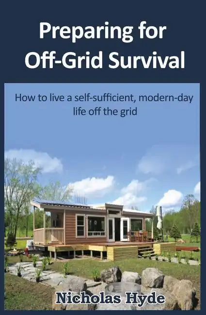 Preparing for Off-Grid Survival: How to live a self-sufficient, modern-day life - Paperback
