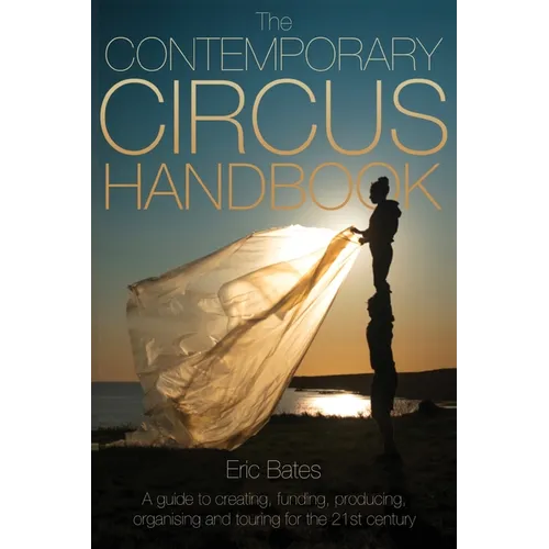 The Contemporary Circus Handbook: A Guide to Creating, Funding, Producing, Organizing and Touring Shows for the 21st Century - Paperback