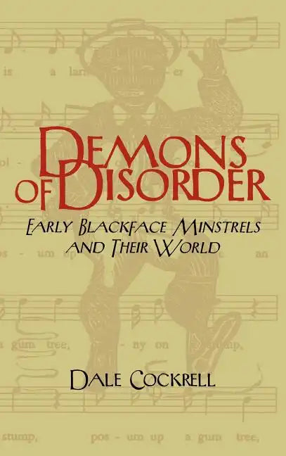 Demons of Disorder: Early Blackface Minstrels and Their World - Hardcover