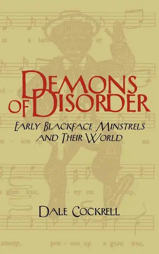 Demons of Disorder: Early Blackface Minstrels and Their World - Hardcover