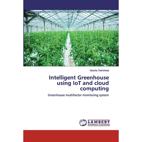 Intelligent Greenhouse using IoT and cloud computing - Paperback