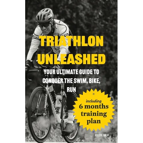 Triathlon Unleashed: Your Ultimate Guide to Conquer the Swim, Bike, Run - Paperback