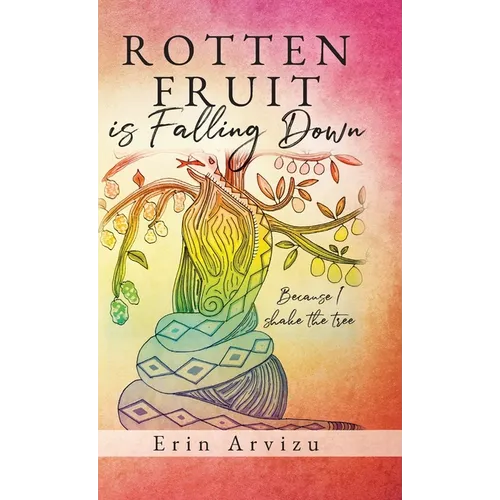Rotten Fruit is Falling Down: Because I shake the tree - Hardcover