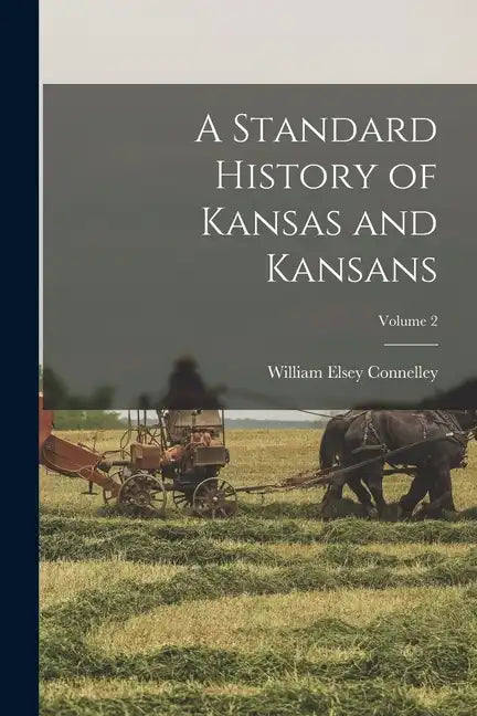 A Standard History of Kansas and Kansans; Volume 2 - Paperback