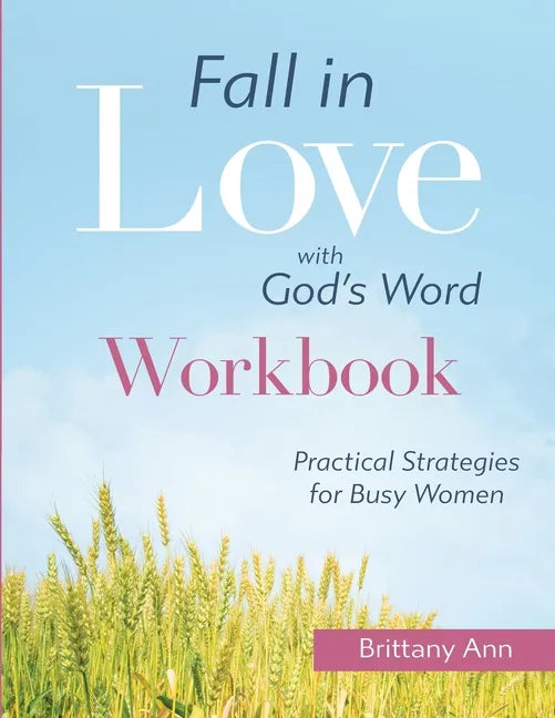 Fall in Love with God's Word [WORKBOOK]: Practical Strategies for Busy Women - Paperback