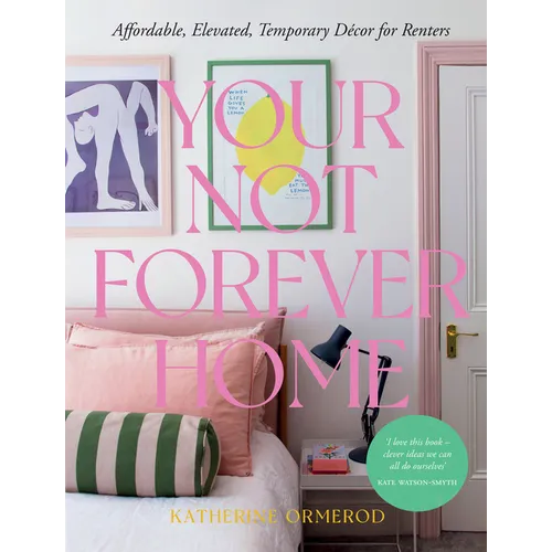 Your Not-Forever Home: Affordable, Elevated, Temporary Decor for Renters - Hardcover