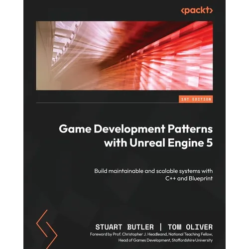 Game Development Patterns with Unreal Engine 5: Build maintainable and scalable systems with C++ and Blueprint - Paperback