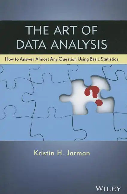 The Art of Data Analysis: How to Answer Almost Any Question Using Basic Statistics - Paperback