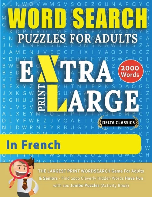 WORD SEARCH PUZZLES EXTRA LARGE PRINT FOR ADULTS IN FRENCH - Delta Classics - The LARGEST PRINT WordSearch Game for Adults And Seniors - Find 2000 Cle - Paperback