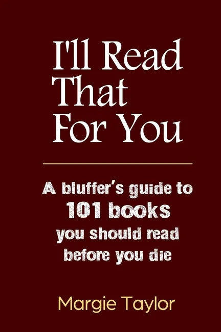 I'll Read That For You: A bluffer's guide to 101 books you should read before you die - Paperback