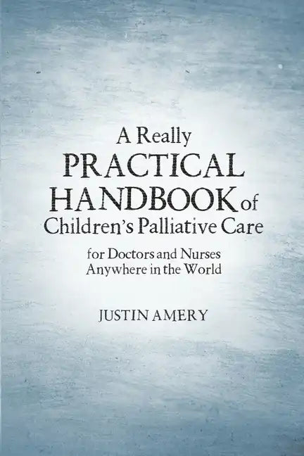 A Really Practical Handbook of Children's Palliative Care - Paperback