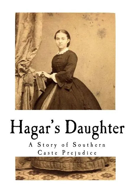 Hagar's Daughter: A Story of Southern Caste Prejudice - Paperback