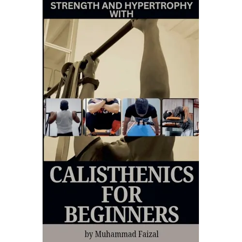 Strength and Hypertrophy with Calisthenics for Beginners - Paperback