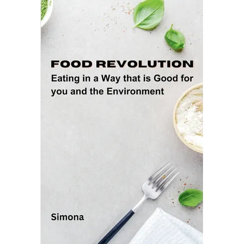 Food Revolution: Eating in a way that is good for you and the environment - Paperback